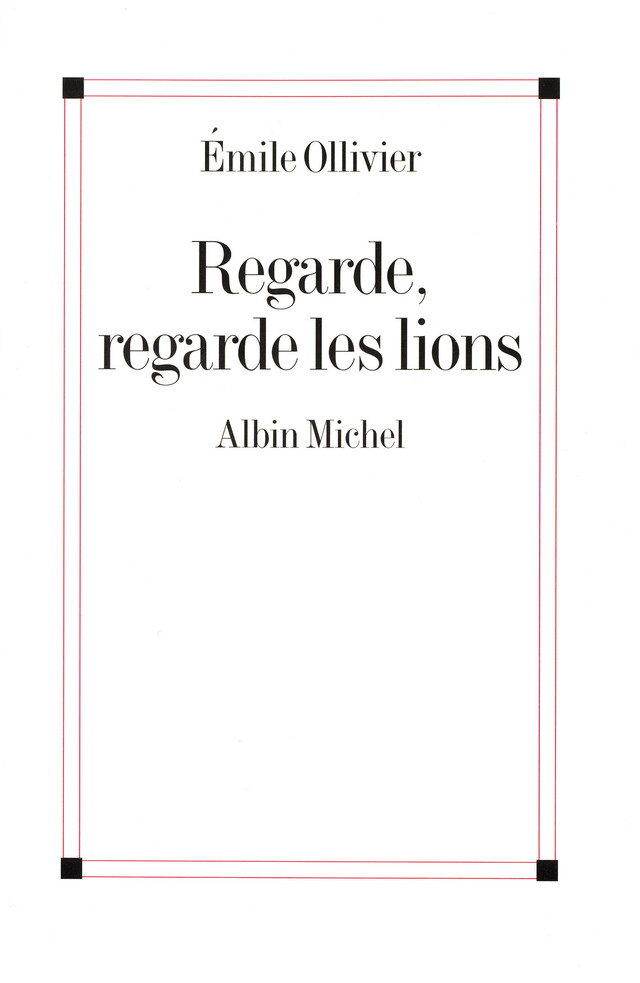 Regarde, regarde les lions - Emile Ollivier - Albin Michel