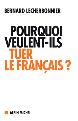 Pourquoi veulent-ils tuer le français ?