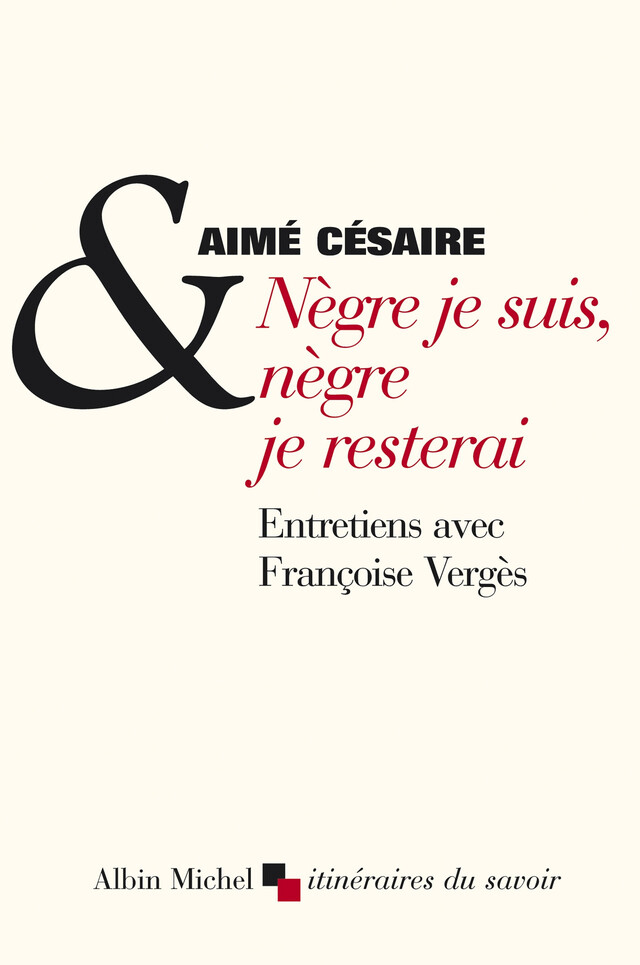Nègre je suis, nègre je resterai - Aimé Césaire - Albin Michel