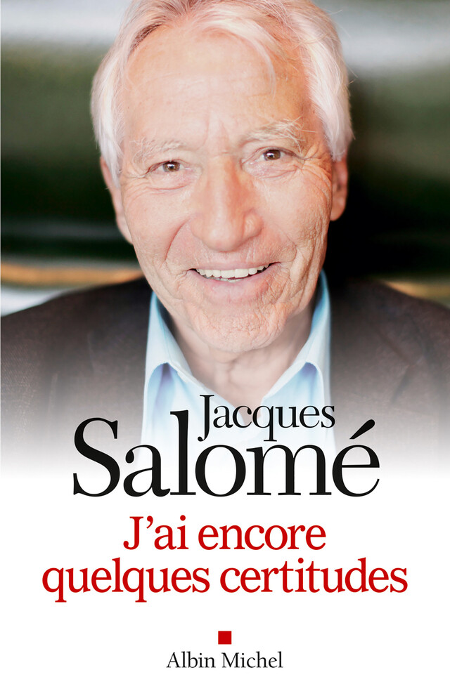 J'ai encore quelques certitudes - Jacques Salomé - Albin Michel