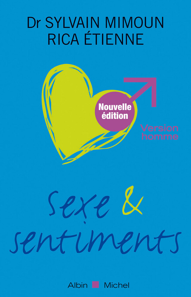 Sexe et sentiments. Version homme - Dr Sylvain Mimoun, Etienne Rica - Albin Michel