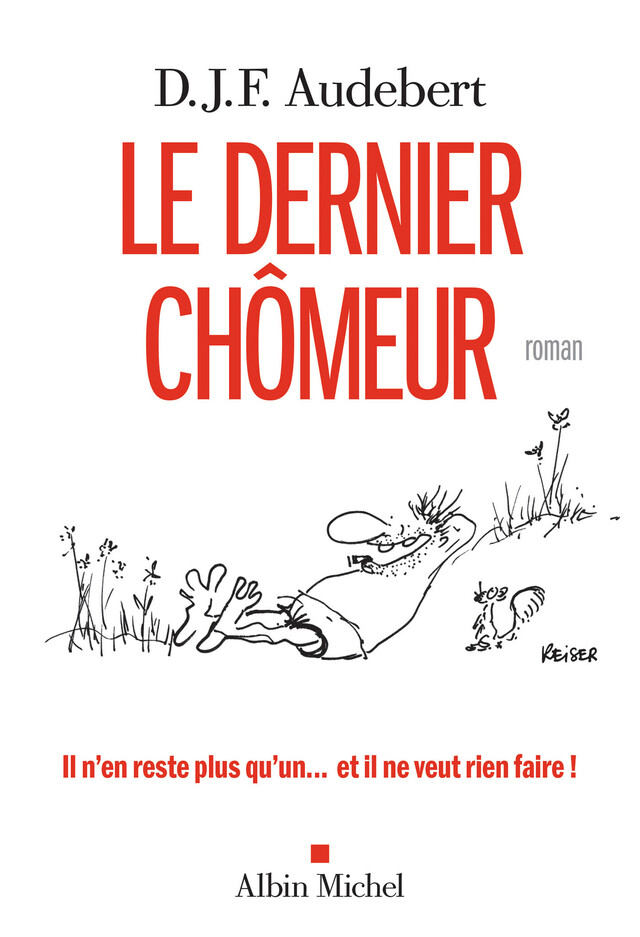 Le Dernier Chômeur - D. J. F. Audebert - Albin Michel