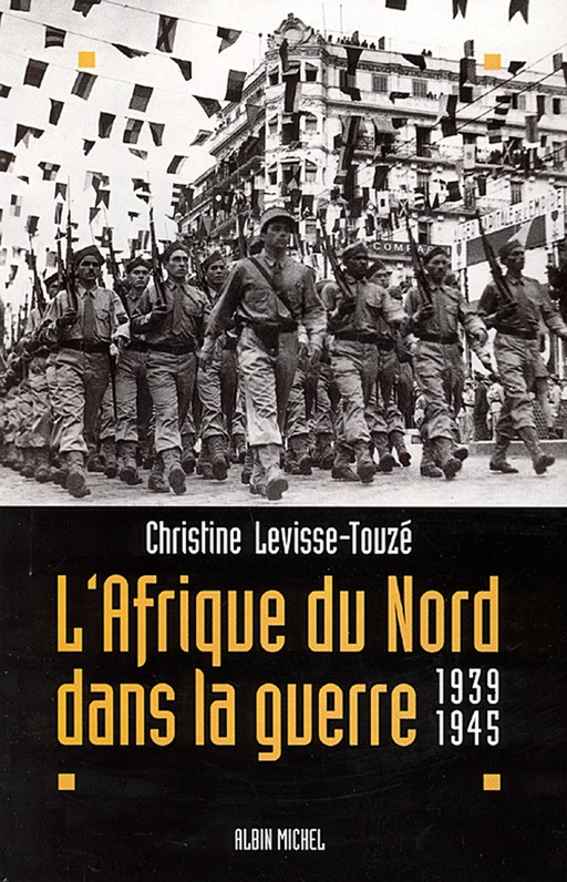 L'Afrique du Nord dans la guerre - Christine Levisse-Touzé - Albin Michel