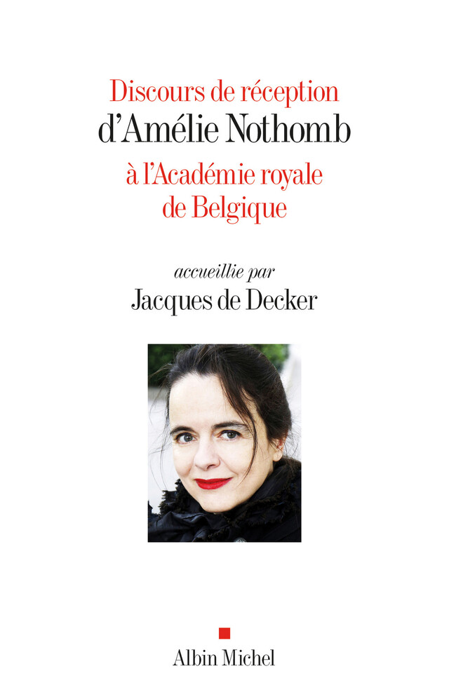 Discours de réception d'Amélie Nothomb à l'Académie royale de Belgique accueillie par Jacques De Decker - Amélie Nothomb - Albin Michel