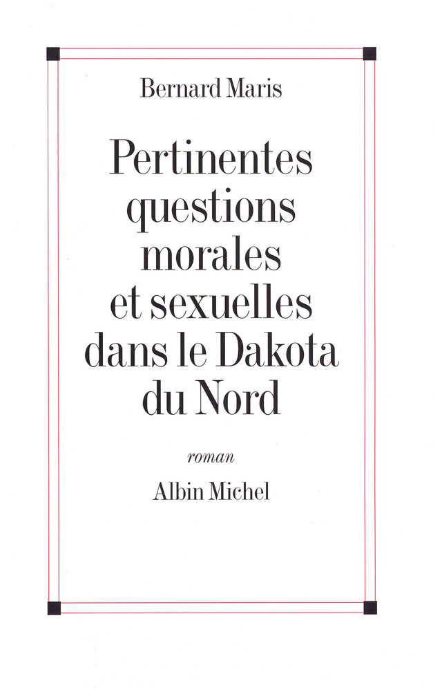 Pertinentes Questions morales et sexuelles dans le Dakota du Nord - Bernard Maris - Albin Michel