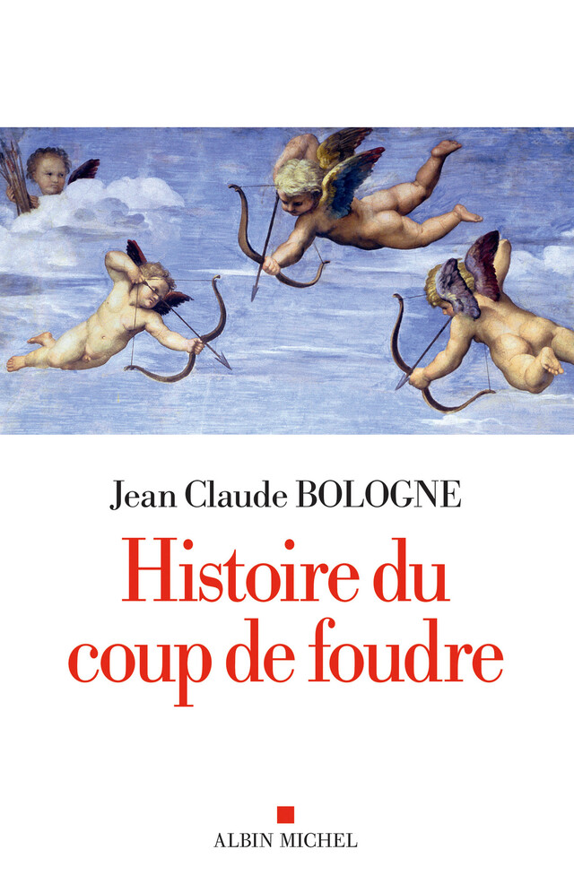 Histoire du coup de foudre - Jean-Claude Bologne - Albin Michel
