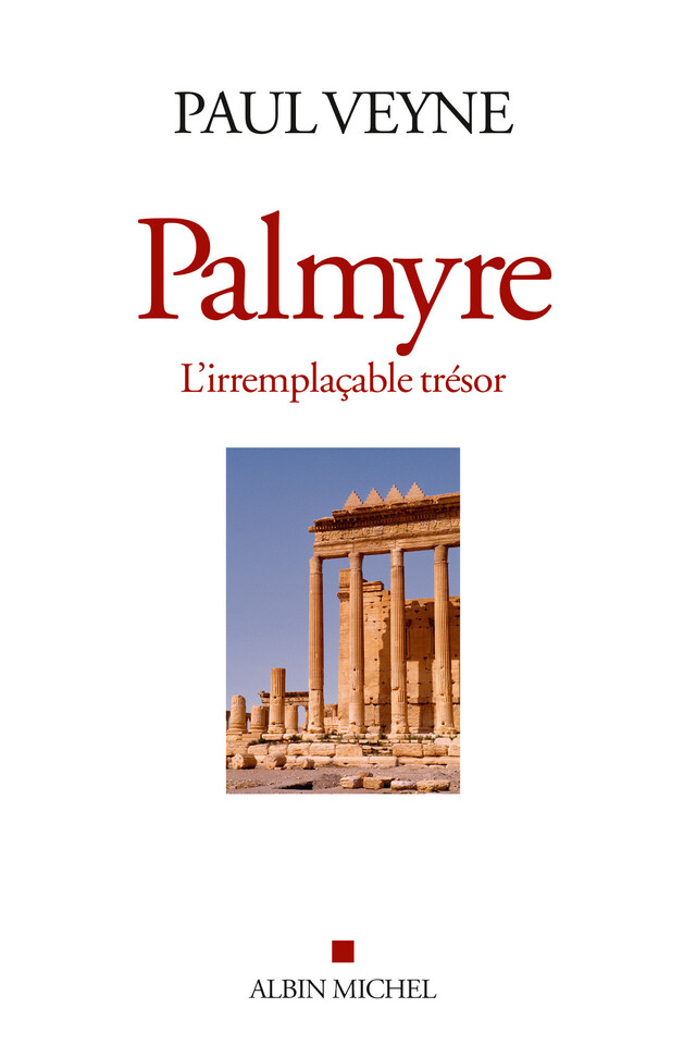 Palmyre l'irremplaçable trésor - Paul Veyne - Albin Michel