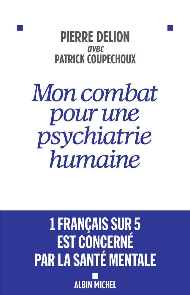 Mon combat pour une psychiatrie humaine - Pierre Delion, Patrick Coupechoux - Albin Michel