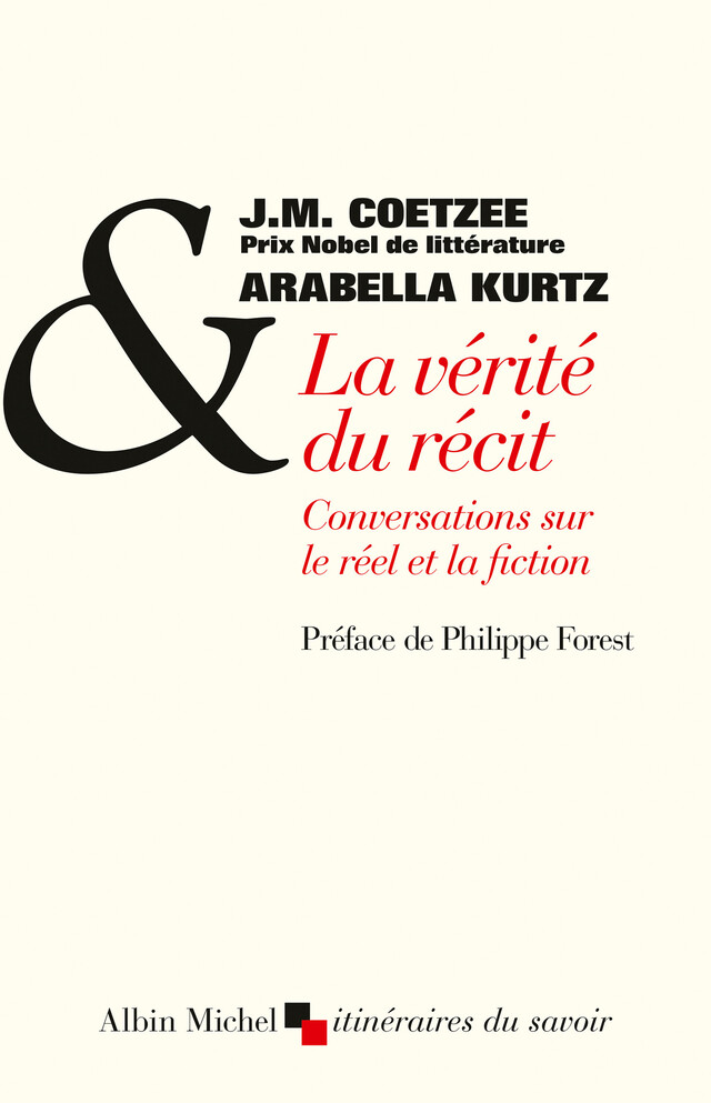 La Vérité du récit - J. M. Coetzee, Arabella Kurtz - Albin Michel