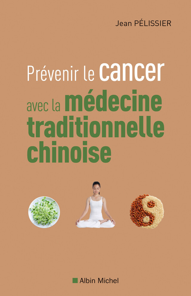 Prévenir le cancer avec la médecine traditionnelle chinoise - Jean Pélissier - Albin Michel