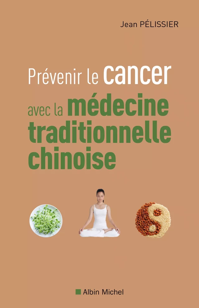 Prévenir le cancer avec la médecine traditionnelle chinoise - Jean Pelissier - Albin Michel
