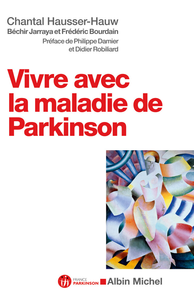 Vivre avec la maladie de Parkinson - Béchir Jarraya, Frédéric Bourdain, Chantal Hausser-Hauw - Albin Michel