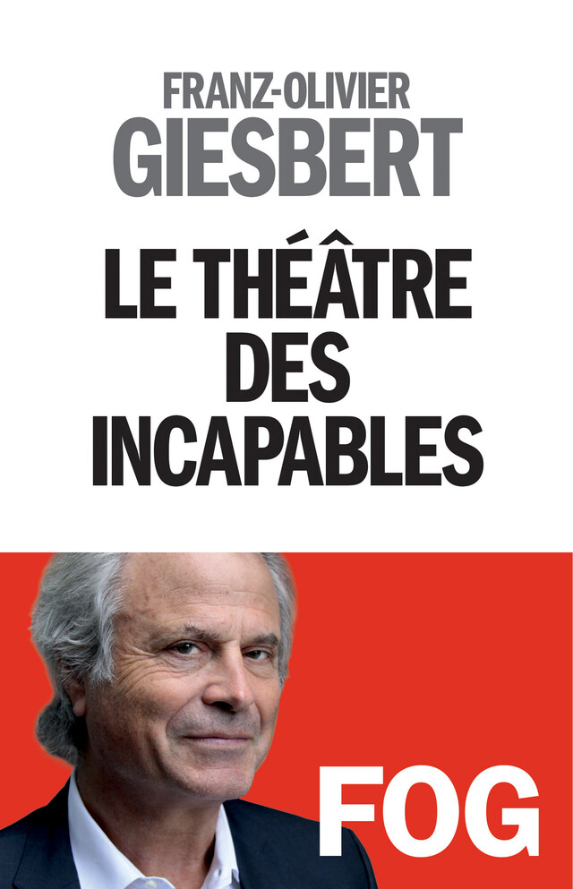 Le Théâtre des incapables - tome 1 - Franz-Olivier Giesbert - Albin Michel