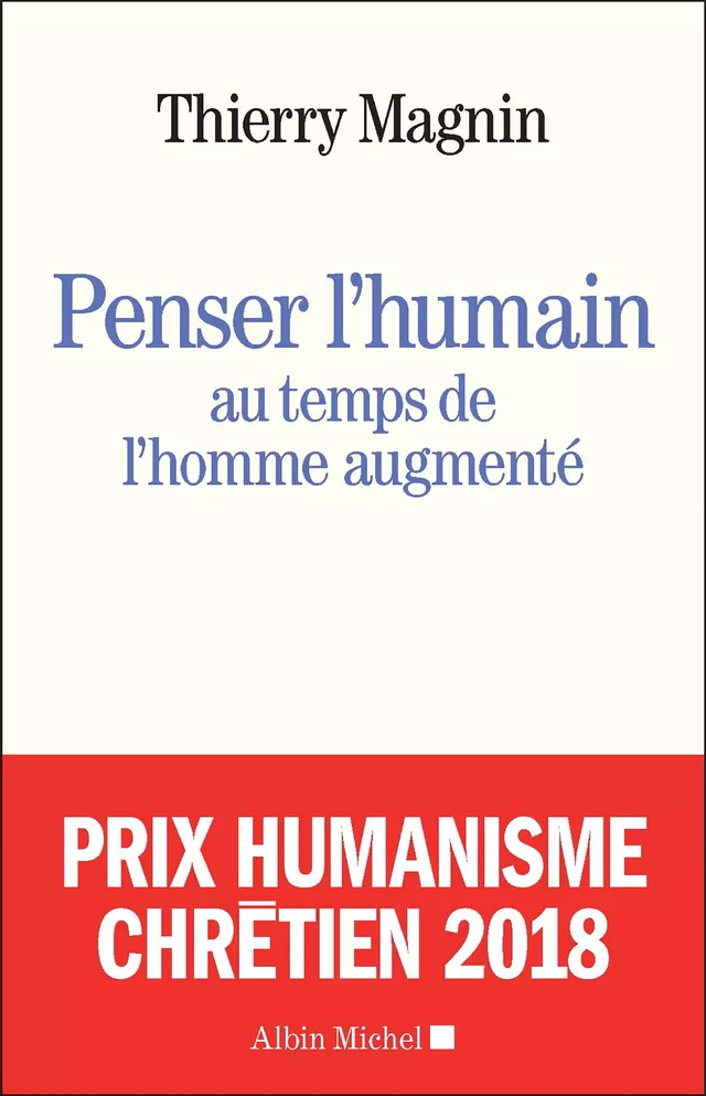 Penser l’humain au temps de l’homme augmenté - Thierry Magnin - Albin Michel