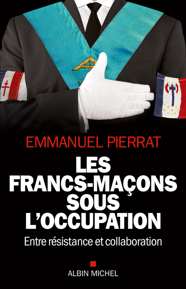 Les Francs-Maçons sous l'occupation - Emmanuel Pierrat - Albin Michel