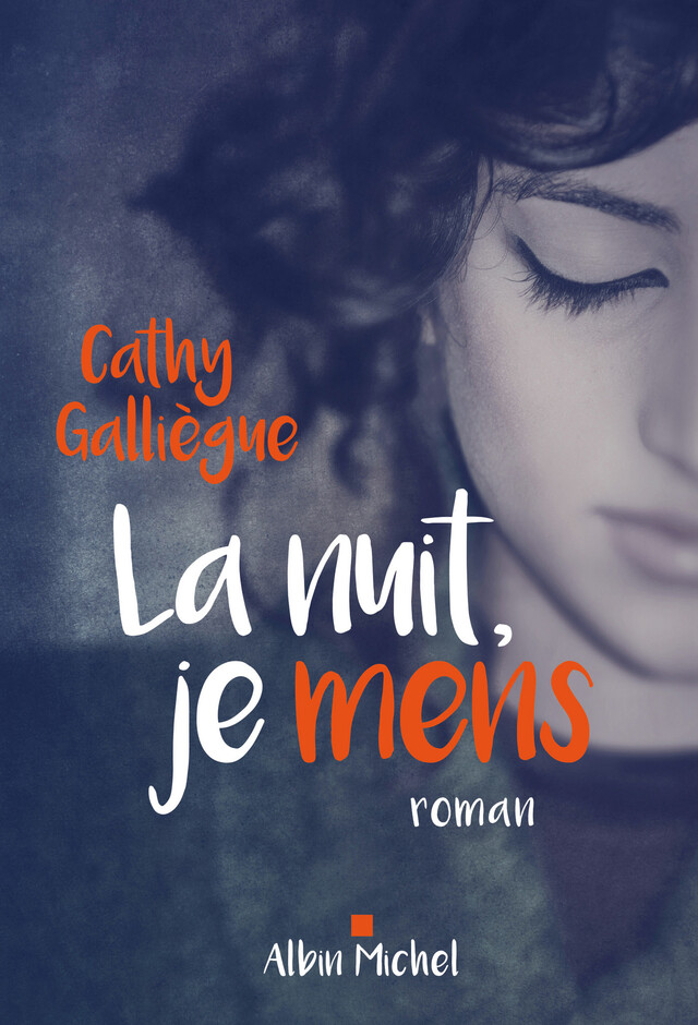 La Nuit je mens - Cathy Galliègue - Albin Michel