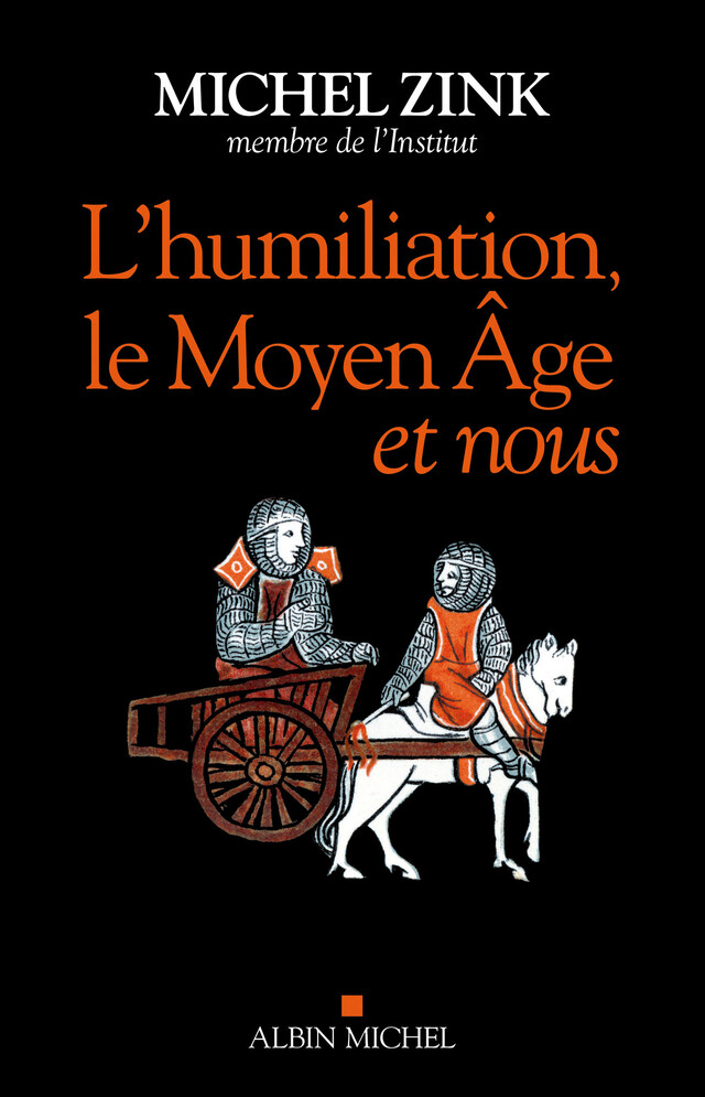 L’Humiliation, le Moyen Âge et nous - Michel Zink - Albin Michel