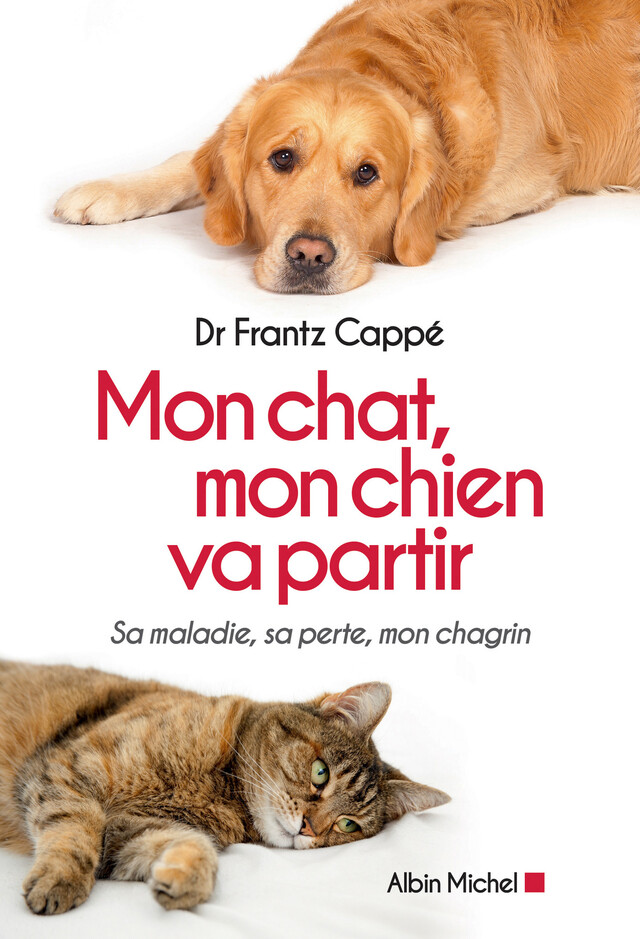 Mon chat, mon chien va partir - Frantz Cappé - Albin Michel