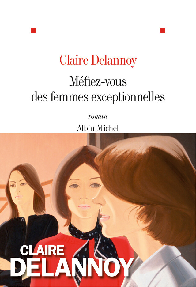 Méfiez-vous des femmes exceptionnelles - Claire Delannoy - Albin Michel