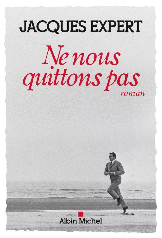 Ne nous quittons pas - Jacques Expert - Albin Michel