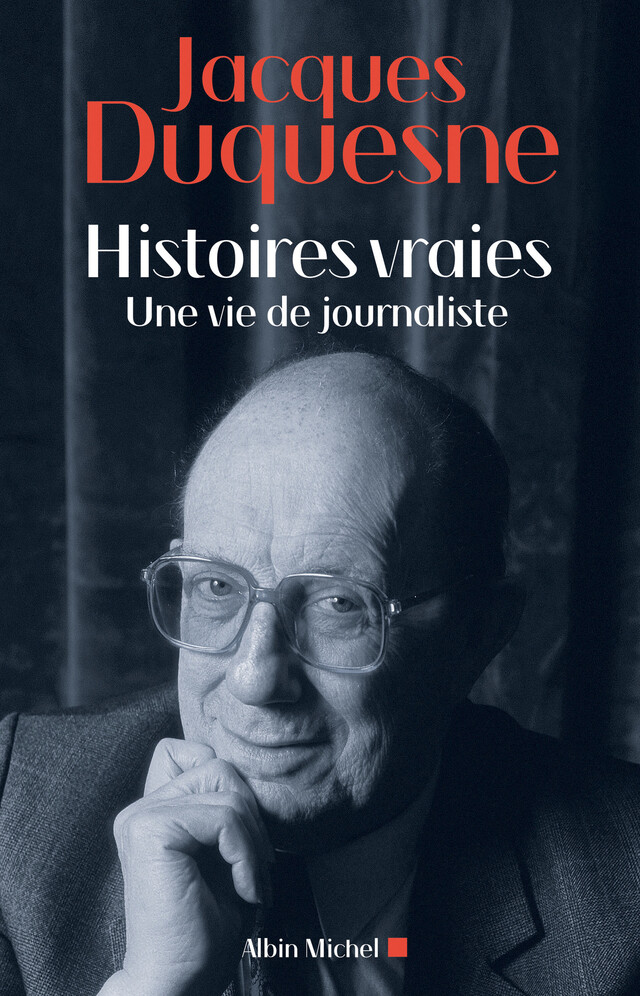 Histoires vraies - Jacques Duquesne - Albin Michel