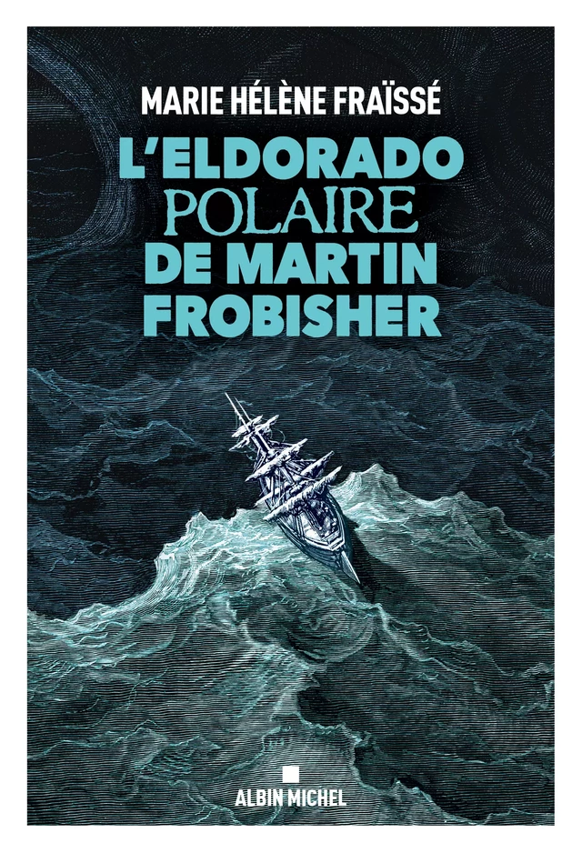 L’Eldorado polaire de Martin Frobisher - Marie-Hélène Fraïssé - Albin Michel