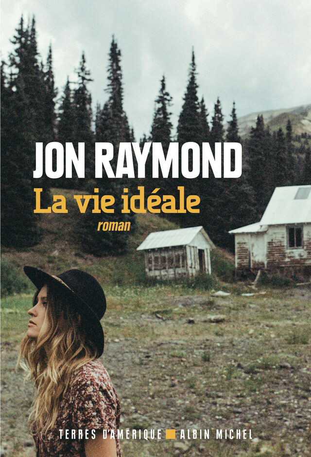 La Vie idéale - Jon Raymond - Albin Michel