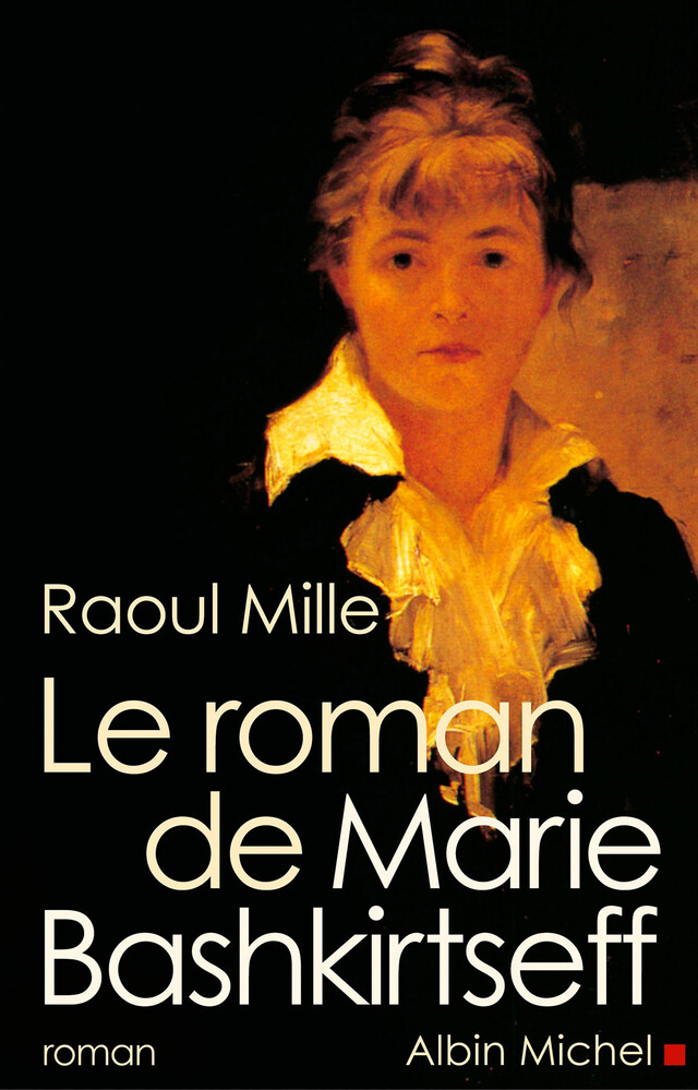 Le Roman de Marie Bashkirtseff - Raoul Mille - Albin Michel