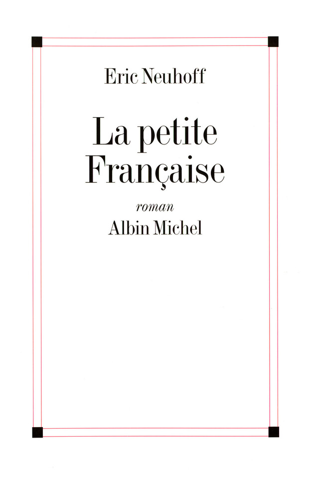 La Petite Française - Eric Neuhoff - Albin Michel