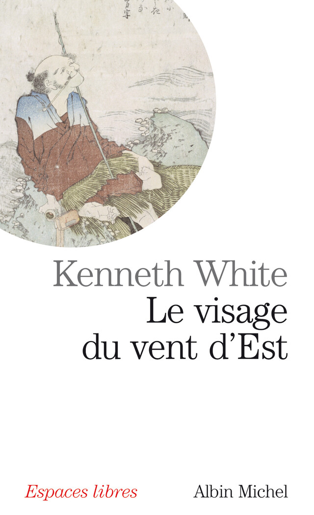 Le Visage du vent d'est - Kenneth White - Albin Michel