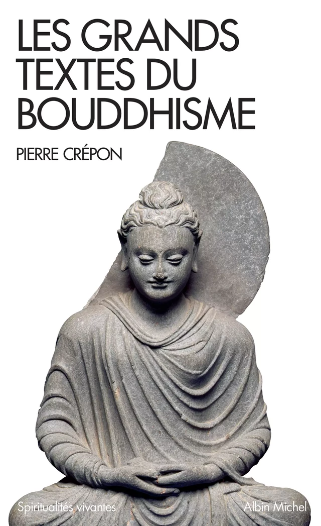 Les Grands Textes du bouddhisme - Pierre Crepon - Albin Michel
