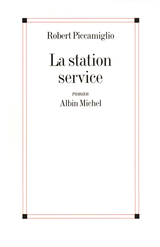 La Station-service - Robert Piccamiglio - Albin Michel