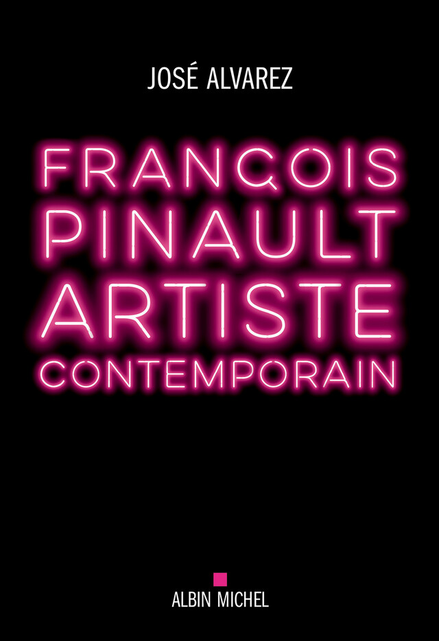 François Pinault artiste contemporain - José Alvarez - Albin Michel