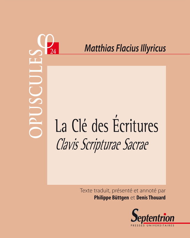 La Clé des Écritures. Clavis Scripturae Sacrae (1567). Partie II, Traité 1 - Matthias Flacius Illyricus - Presses Universitaires du Septentrion