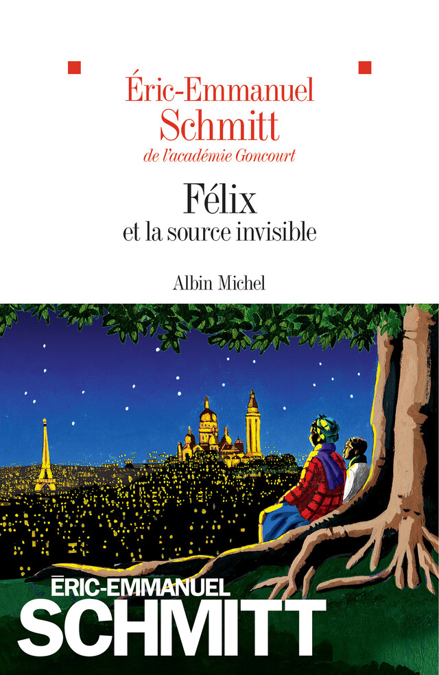 Félix et la source invisible - Éric-Emmanuel Schmitt - Albin Michel