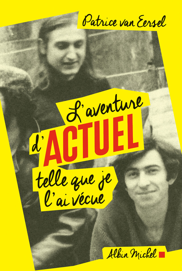 L'Aventure d'Actuel telle que je l'ai vécue - Patrice Van Eersel - Albin Michel