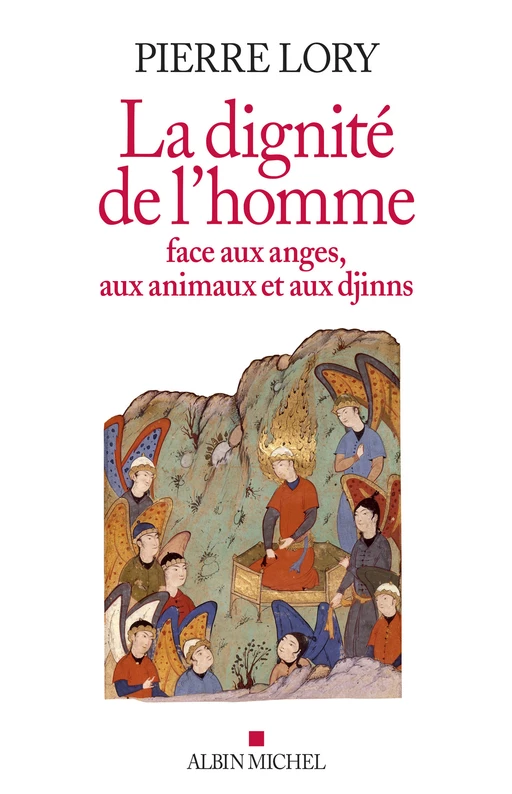 La Dignité de l'homme face aux anges, aux animaux et aux djinns - Pierre Lory - Albin Michel