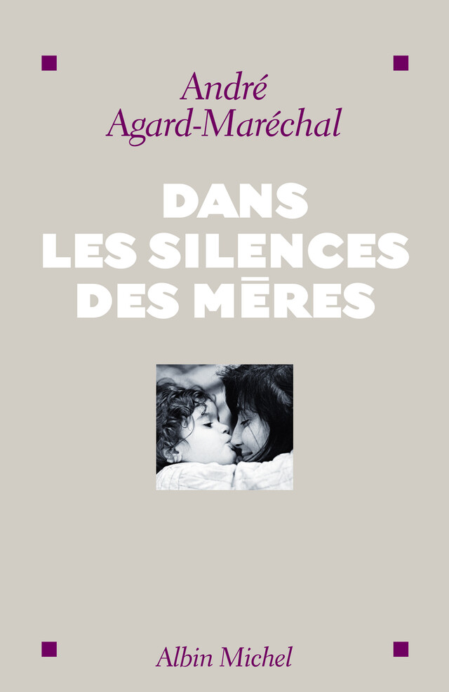 Dans les silences des mères - André Agard-Maréchal - Albin Michel