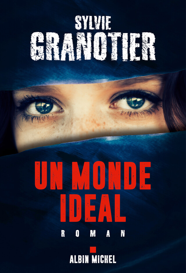Un monde idéal - Sylvie Granotier - Albin Michel