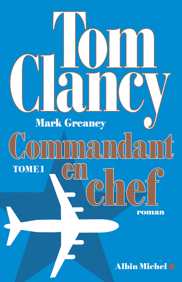 Commandant en chef - tome 1 - Tom Clancy, Mark Greaney - Albin Michel