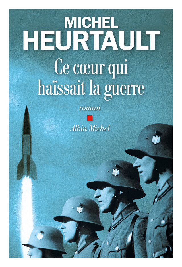 Ce c ur qui haïssait la guerre - Michel Heurtault - Albin Michel