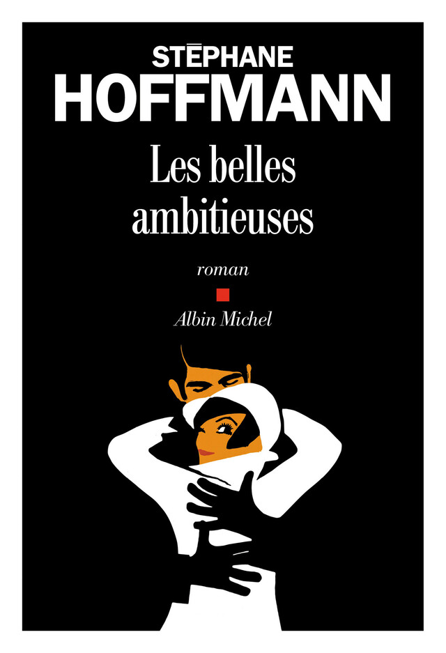 Les Belles Ambitieuses - Stéphane Hoffmann - Albin Michel