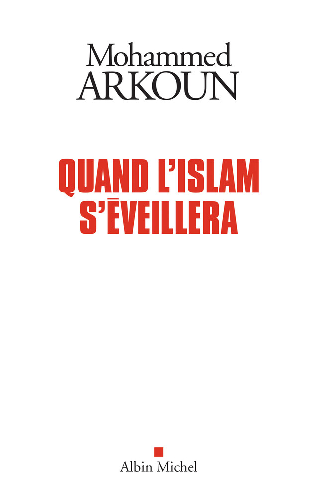 Quand l’Islam s’éveillera - Mohammed Arkoun - Albin Michel