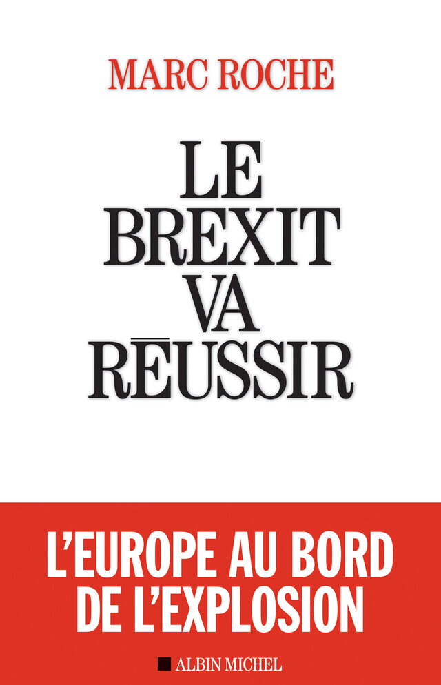 Le Brexit va réussir - Marc Roche - Albin Michel