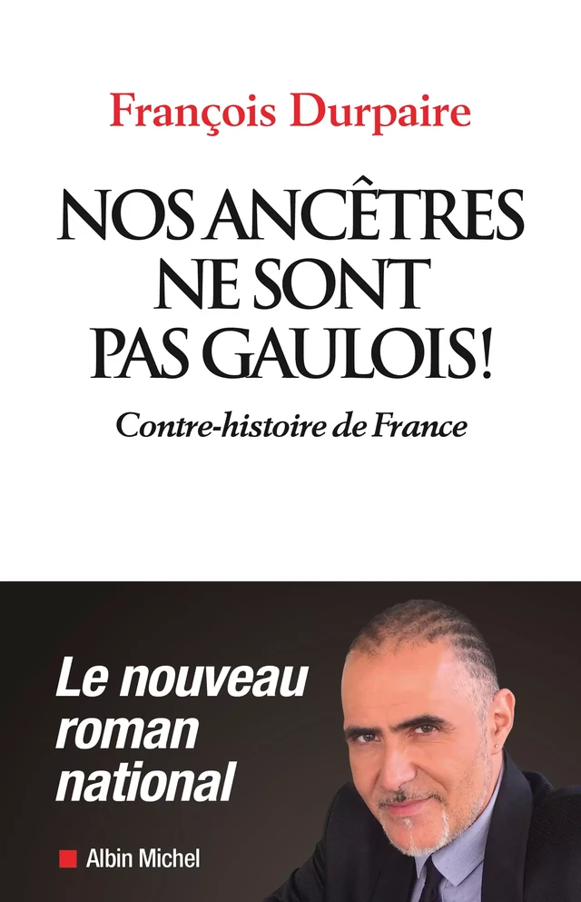 Nos ancêtres ne sont pas gaulois ! - François Durpaire - Albin Michel