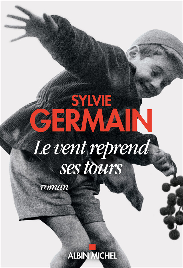 Le Vent reprend ses tours - Sylvie Germain - Albin Michel
