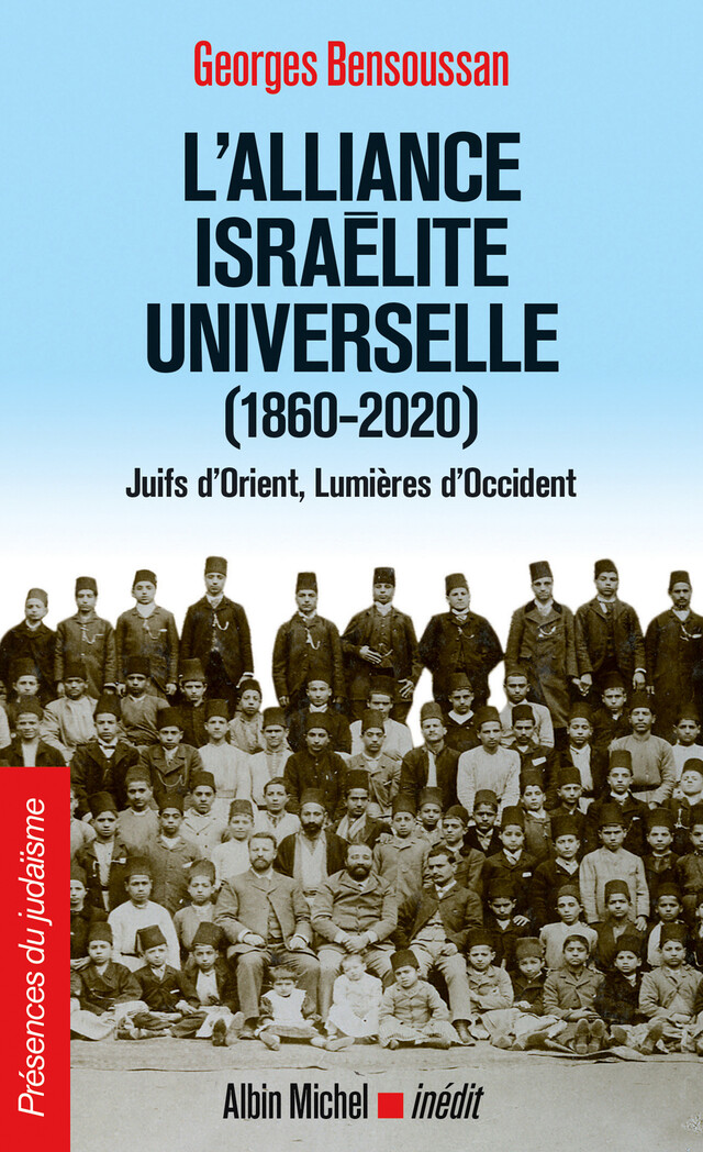 L'Alliance israélite universelle (1860-2020) - Georges Bensoussan - Albin Michel