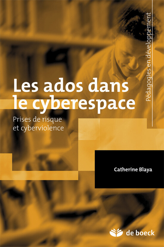 Les ados dans le cyberespace : Prises de risque et cyberviolence - Catherine Blaya - De Boeck Supérieur