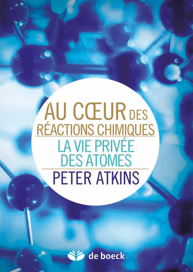 Au coeur des réactions chimiques - Peter William Atkins - De Boeck Supérieur