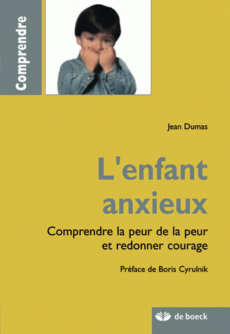 L'enfant anxieux - Jean Dumas, Boris Cyrulnik - De Boeck Supérieur
